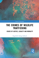 The Crimes of Wildlife Trafficking: Issues of Justice, Legality and Morality