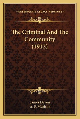 The Criminal and the Community (1912) - Devon, James, and Murison, A F (Introduction by)