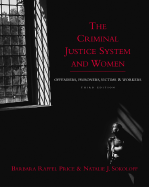 The Criminal Justice System and Women: Offenders, Prisoners, Victims, and Workers