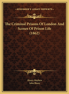 The Criminal Prisons of London and Scenes of Prison Life (1862)