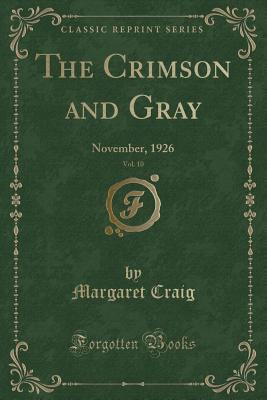 The Crimson and Gray, Vol. 10: November, 1926 (Classic Reprint) - Craig, Margaret