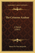 The Crimson Azaleas: A Novel (1907)