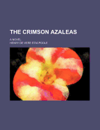 The Crimson Azaleas; A Novel - Stacpoole, Henry De Vere