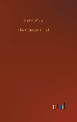 The Crimson Blind - White, Fred M