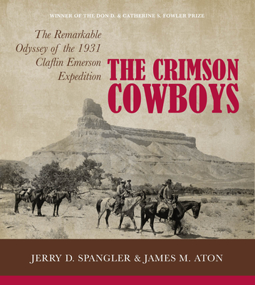 The Crimson Cowboys: The Remarkable Odyssey of the 1931 Claflin-Emerson Expedition - Spangler, Jerry D., and Aton, James M.