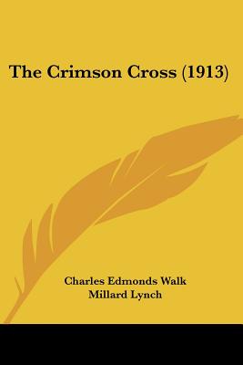 The Crimson Cross (1913) - Walk, Charles Edmonds, and Lynch, Millard