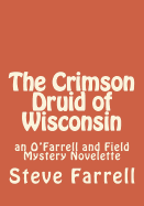 The Crimson Druid of Wisconsin: An O'Farrell and Field Mystery Novelette