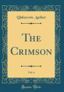 The Crimson, Vol. 6 (Classic Reprint)