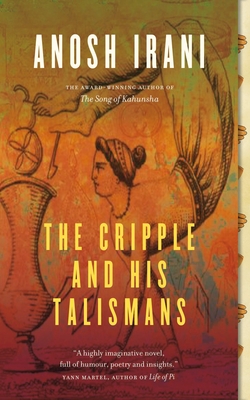 The Cripple and His Talismans - Irani, Anosh
