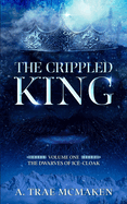 The Crippled King: Volume One of the Dwarves of Ice-Cloak