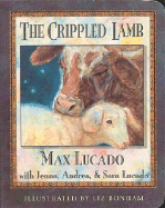 The Crippled Lamb - Lucado, Max, and Lucado, Jenna, and Lucado, Sara