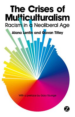 The Crises of Multiculturalism: Racism in a Neoliberal Age - Lentin, Alana, and Titley, Gavan