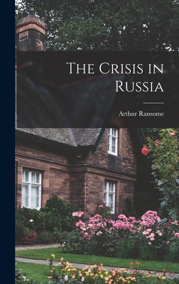 The Crisis in Russia - Ransome, Arthur