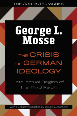 The Crisis of German Ideology: Intellectual Origins of the Third Reich - Mosse, George L