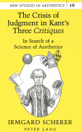 The Crisis of Judgment in Kant's Three Critiques?: In Search of a Science of Aesthetics