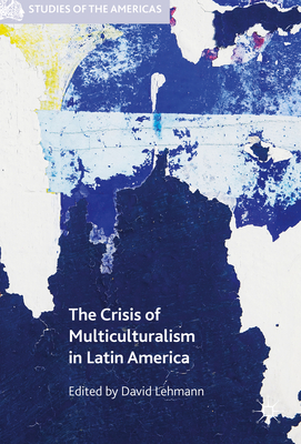 The Crisis of Multiculturalism in Latin America - Lehmann, David (Editor)