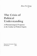 The Crisis of Political Understanding: A Phenomenological Perspective in the Conduct of Political Inquiry