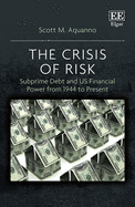 The Crisis of Risk: Subprime Debt and Us Financial Power from 1944 to Present