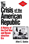 The Crisis of the American Republic: A History of the Civil War and Reconstruction Era