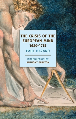 The Crisis of the European Mind, 1680-1715 - Hazard, Paul, and Grafton, Anthony (Introduction by), and May, J Lewis (Translated by)