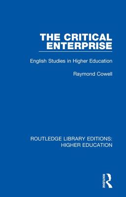 The Critical Enterprise: English Studies in Higher Education - Cowell, Raymond