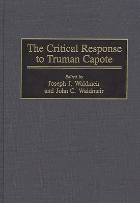 The Critical Response to Truman Capote - Waldmeir, Joseph, and Waldmeir, John