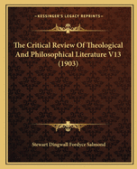 The Critical Review Of Theological And Philosophical Literature V13 (1903)