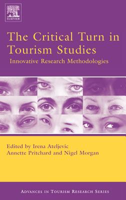 The Critical Turn in Tourism Studies - Ateljevic, Irena (Editor), and Pritchard, Annette (Editor), and Morgan, Nigel (Editor)