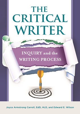 The Critical Writer: Inquiry and the Writing Process - Carroll, Joyce Armstrong Ed D (Editor), and Wilson, Edward E