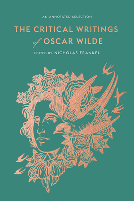 The Critical Writings of Oscar Wilde: An Annotated Selection - Wilde, Oscar, and Frankel, Nicholas (Editor)