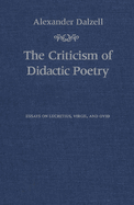 The Criticism of Didactic Poetry: Essays on Lucretius, Virgil, and Ovid