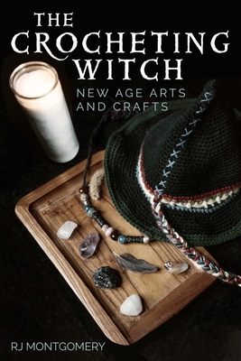 The Crocheting Witch: New Age Arts and Crafts - Montgomery, Rj