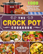 The Crock Pot Cookbook: 1000 Flavorful Crockpot Recipes for Any Taste and Occasion ( Slow Cooking Breakfast - Easy Instant Pot Lunch - Pressure Cooker Dinner Meals )