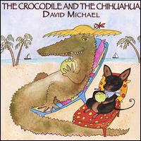 The Crocodile & The Chihuahua - David Michael