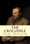 The Crocodile - Garnett, Constance (Translated by), and Dostoevsky, Fyodor