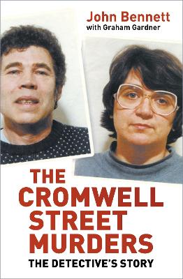 The Cromwell Street Murders: The Detective's Story - Bennett, John, and Gardner, Graham