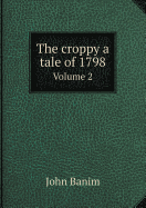 The Croppy a Tale of 1798 Volume 2