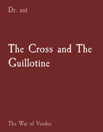 The Cross and The Guillotine: The War of Vendee