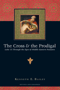 The Cross and the Prodigal: Luke 15 Through the Eyes of Middle Eastern Peasants