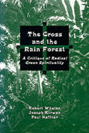 The Cross and the Rain Forest: A Critique of Radical Green Spirituality