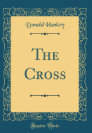 The Cross (Classic Reprint)