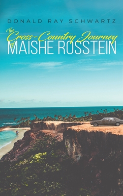 The Cross-Country Journey of Maishe Rosstein - Schwartz, Donald Ray