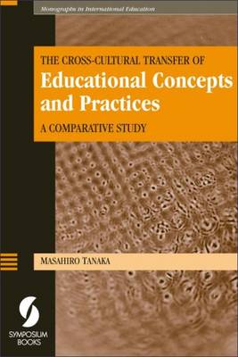 The Cross-cultural Transfer of Educational Concepts and Practices - Tanaka, Masahiro