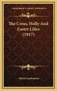 The Cross, Holly and Easter Lilies (1917)