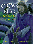 The Cross in the Egg: The Easter Story Retold for Children