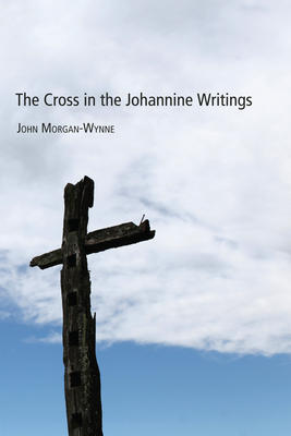 The Cross in the Johannine Writings - Morgan-Wynne, John Eifion