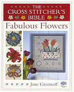 The Cross Stitcher's Bible, Fabulous Flowers