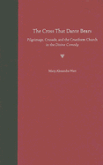 The Cross That Dante Bears: Pilgrimage, Crusade, and the Cruciform Church in the "Divine Comedy"