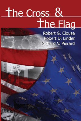 The Cross & the Flag - Clouse, Robert G (Editor), and Linder, Robert D (Editor), and Pierard, Richard V (Editor)
