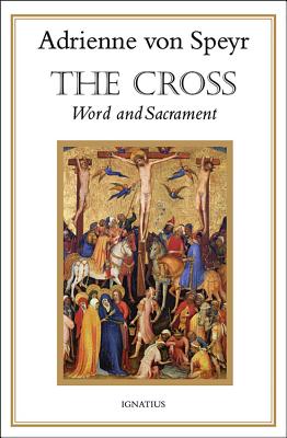 The Cross: Word and Sacrament - Von Speyr, Adrienne